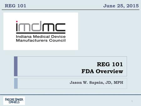 1 REG 101 FDA Overview Jason W. Sapsin, JD, MPH REG 101 June 25, 2015.