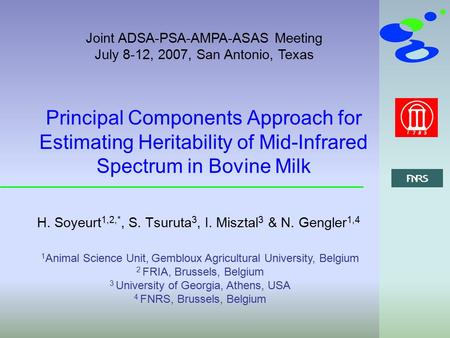 Principal Components Approach for Estimating Heritability of Mid-Infrared Spectrum in Bovine Milk H. Soyeurt 1,2,*, S. Tsuruta 3, I. Misztal 3 & N. Gengler.
