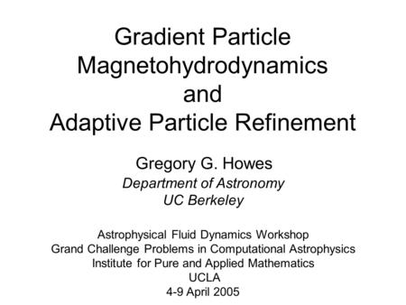 Gradient Particle Magnetohydrodynamics and Adaptive Particle Refinement Astrophysical Fluid Dynamics Workshop Grand Challenge Problems in Computational.