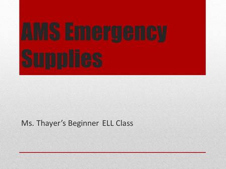 AMS Emergency Supplies Ms. Thayer’s Beginner ELL Class.