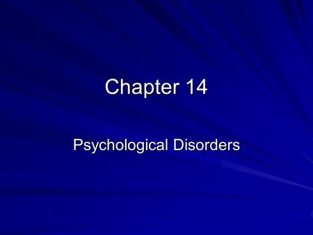 Chapter 14 Psychological Disorders. Historical Perspectives of Psychological Disorders. Demon Possession Poor treatment of the mentally ill. Stigma Pyscho-dynamic.