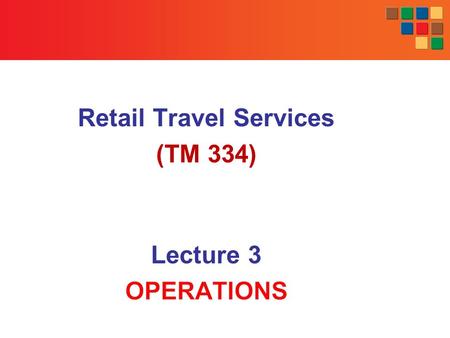 Retail Travel Services (TM 334) Lecture 3 OPERATIONS