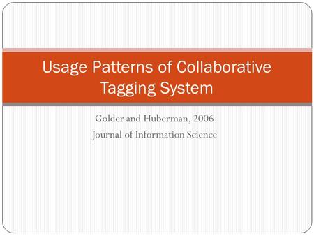 Golder and Huberman, 2006 Journal of Information Science Usage Patterns of Collaborative Tagging System.