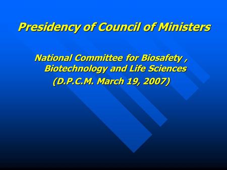 Presidency of Council of Ministers National Committee for Biosafety, Biotechnology and Life Sciences (D.P.C.M. March 19, 2007)