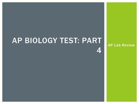 AP Biology Test: Part 4 AP Lab Review.