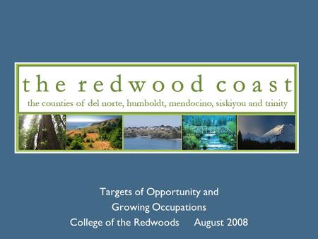 Targets of Opportunity and Growing Occupations College of the Redwoods August 2008.