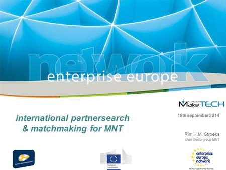 International partnersearch & matchmaking for MNT 18th september 2014 Rim H.M. Stroeks chair Sectorgroup MNT.