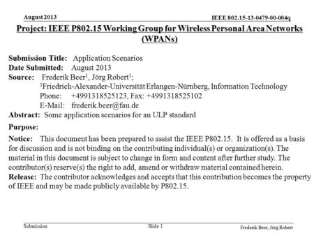IEEE 802.15-13-0479-00-004q Submission Slide 1 Project: IEEE P802.15 Working Group for Wireless Personal Area Networks (WPANs) Submission Title: Application.
