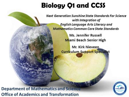 Department of Mathematics and Science Office of Academics and Transformation Ms. Jennifer Russell Miami Beach Senior High Mr. Kirk Nieveen Curriculum Support.