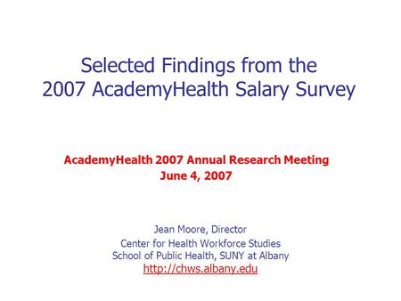 Jean Moore, Director Center for Health Workforce Studies School of Public Health, SUNY at Albany  Selected Findings from the 2007.