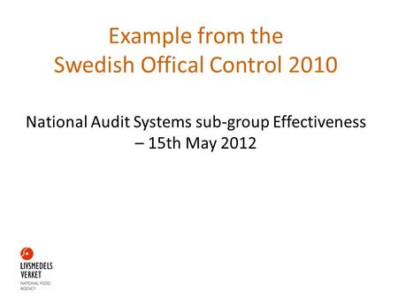 Example from the Swedish Offical Control 2010 National Audit Systems sub-group Effectiveness – 15th May 2012.