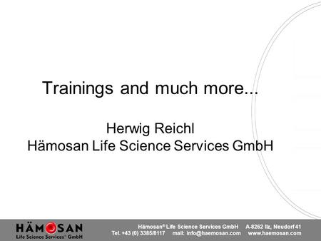 Hämosan ® Life Science Services GmbH A-8262 Ilz, Neudorf 41 Tel. +43 (0) 3385/8117 mail:  Trainings and much more...