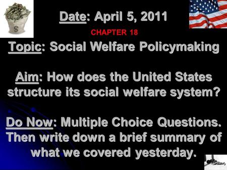 Date: April 5, 2011 Topic: Social Welfare Policymaking Aim: How does the United States structure its social welfare system? Do Now: Multiple Choice Questions.