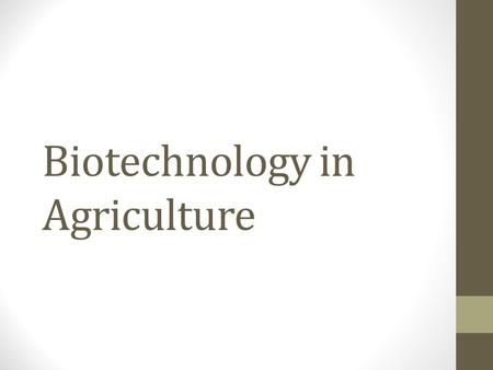 Biotechnology in Agriculture. Interest Approach Would you ever think to infect a human with a virus in an effort to attack another disease? Video.