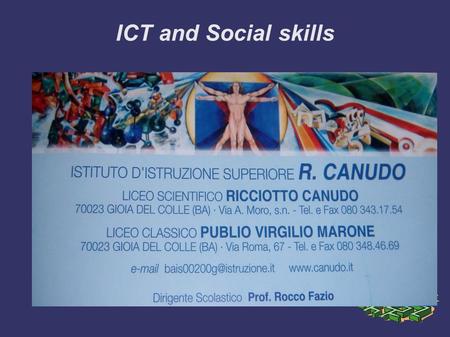 ICT and Social skills. IISS “R.Canudo” Gioia del Colle ICT and Social skills For a better learning May 2011.