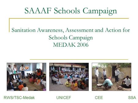SAAAF Schools Campaign Sanitation Awareness, Assessment and Action for Schools Campaign MEDAK 2006 RWS/TSC-Medak UNICEF CEE SSA.