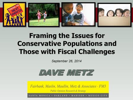 September 26, 2014 Framing the Issues for Conservative Populations and Those with Fiscal Challenges.