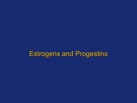 Estrogens and Progestins