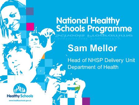 Sam Mellor Head of NHSP Delivery Unit Department of Health.