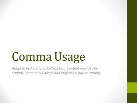 Comma Usage Adapted by Algonquin College from content provided by Capital Community College and Professor Charles Darling.