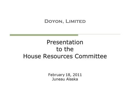 Doyon, Limited Presentation to the House Resources Committee February 18, 2011 Juneau Alaska.