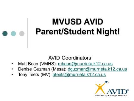 MVUSD AVID Parent/Student Night! AVID Coordinators Matt Bean (VMHS): Denise Guzman (Mesa):