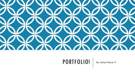 PORTFOLIO! By: Katlyn Pierce. WHAT IS PORT? Aside from being fun, the portfolio program is a four year selective course that helps students to track their.