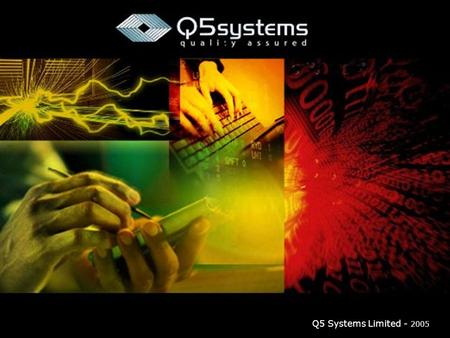 Q5 Systems Limited - 2005. “Pay me now or pay me later!” Reducing field data capture, reporting, trend analysis and corrective action by up to 70%