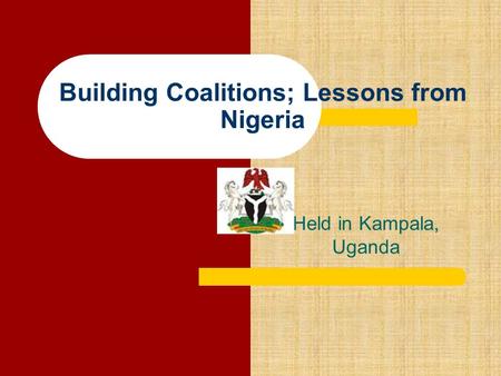 Building Coalitions; Lessons from Nigeria Held in Kampala, Uganda.