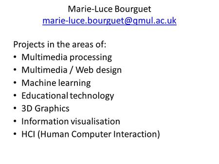 Marie-Luce Bourguet  Projects in the areas of: Multimedia processing Multimedia / Web design.