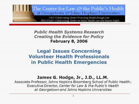 1 Public Health Systems Research Creating the Evidence for Policy February 8, 2006 Legal Issues Concerning Volunteer Health Professionals in Public Health.