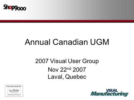 Annual Canadian UGM 2007 Visual User Group Nov 22 nd 2007 Laval, Quebec.
