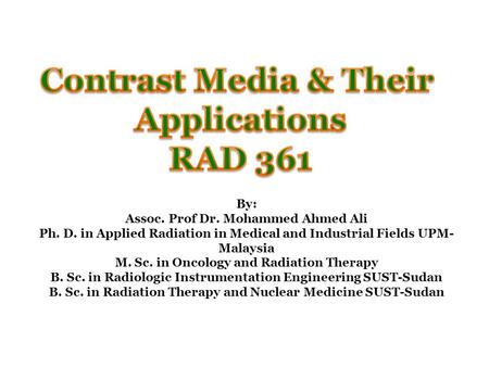 By: Assoc. Prof Dr. Mohammed Ahmed Ali Ph. D. in Applied Radiation in Medical and Industrial Fields UPM- Malaysia M. Sc. in Oncology and Radiation Therapy.