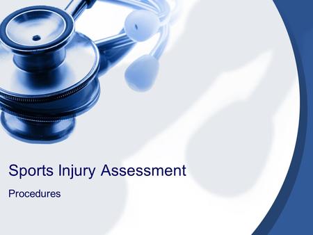 Sports Injury Assessment Procedures Primary and Secondary Surveys It is important to perform a Primary and Secondary survey. Primary Survey (make sure.