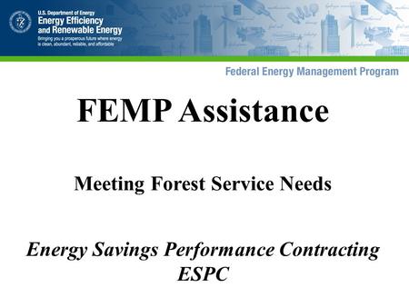 FEMP Assistance Meeting Forest Service Needs Energy Savings Performance Contracting ESPC.