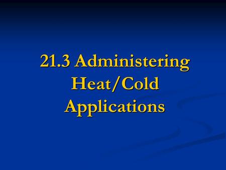 21.3 Administering Heat/Cold Applications