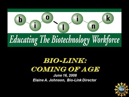 Bio-Link: Coming of Age June 16, 2008 Elaine A. Johnson, Bio-Link Director.