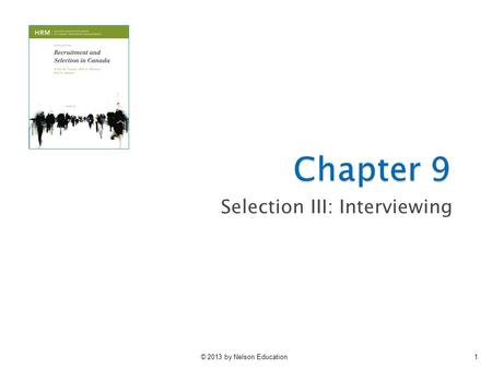 © 2013 by Nelson Education1 Selection III: Interviewing.