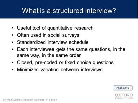 Bryman: Social Research Methods, 4 th edition What is a structured interview? Useful tool of quantitative research Often used in social surveys Standardized.