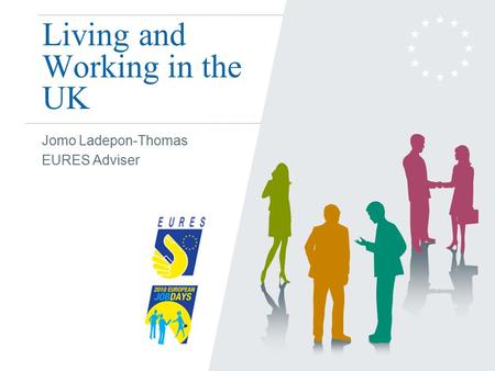 Living and Working in the UK Jomo Ladepon-Thomas EURES Adviser.