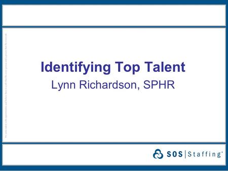 Identifying Top Talent Lynn Richardson, SPHR. Identifying Top Talent Ideal vs. Acceptable Candidate ● Has basic knowledge/skills/experience required ●
