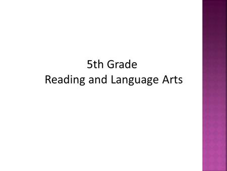 5th Grade Reading and Language Arts. In order to provide our students with the educational environment they deserve, I have developed the following classroom.