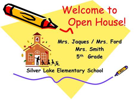Welcome to Open House! Mrs. Jaques / Mrs. Ford Mrs. Smith 5 th Grade Silver Lake Elementary School.