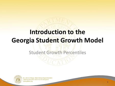 Introduction to the Georgia Student Growth Model Student Growth Percentiles 1.