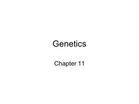 Genetics Chapter 11.