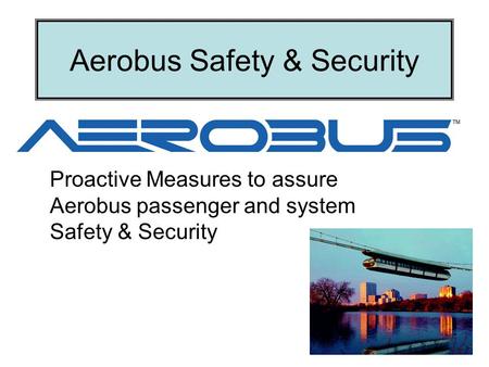 Aerobus Safety & Security Proactive Measures to assure Aerobus passenger and system Safety & Security.