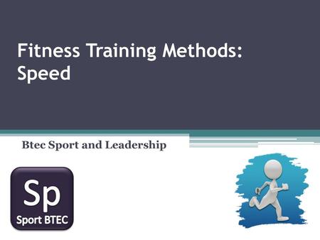 Fitness Training Methods: Speed Btec Sport and Leadership.