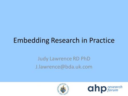 Embedding Research in Practice Judy Lawrence RD PhD