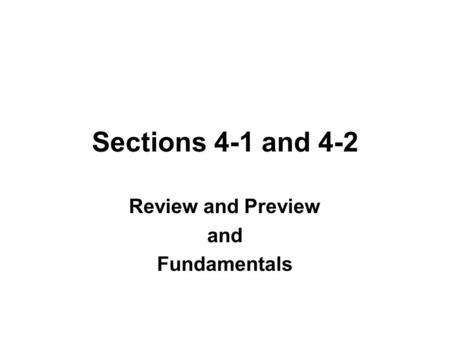 Sections 4-1 and 4-2 Review and Preview and Fundamentals.