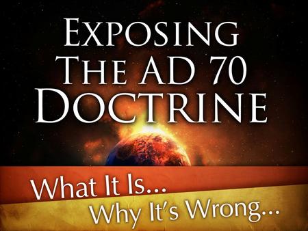 AD 70 Doctrine. What It Is… Empty, Upsetting, To Be Avoided! “But avoid worldly and empty chatter, for it will lead to further ungodliness, and their.